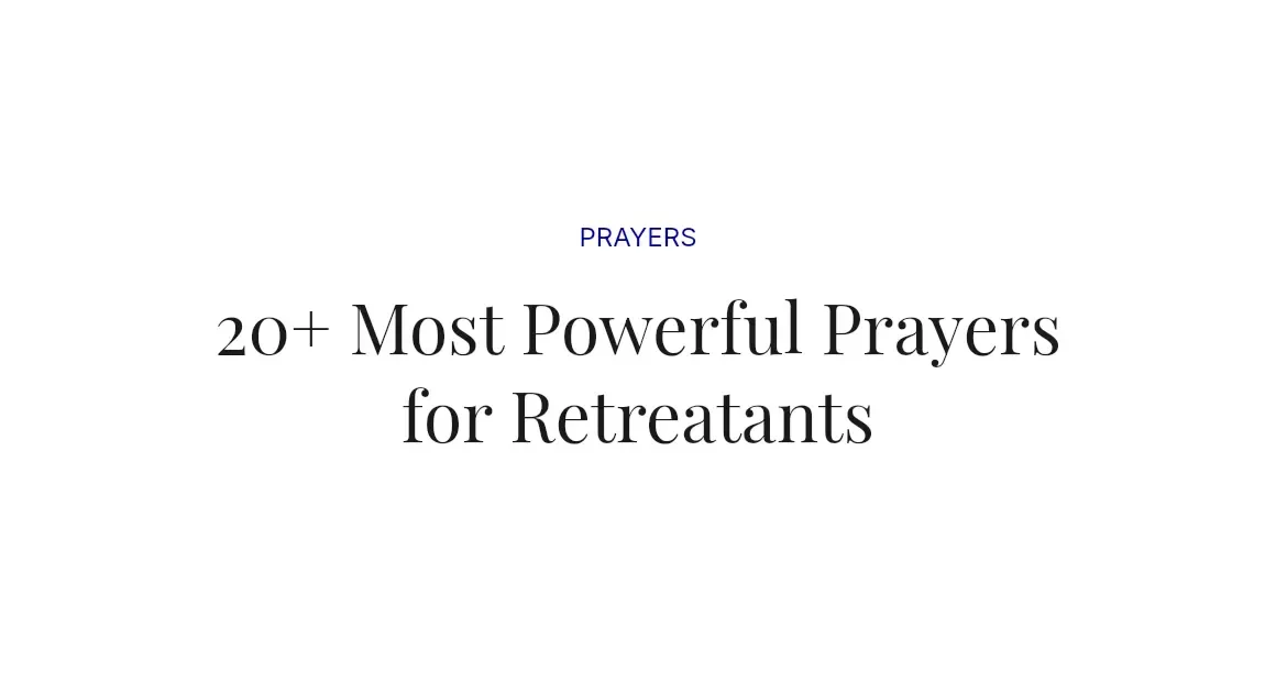 20+ Most Powerful Prayers for Retreatants