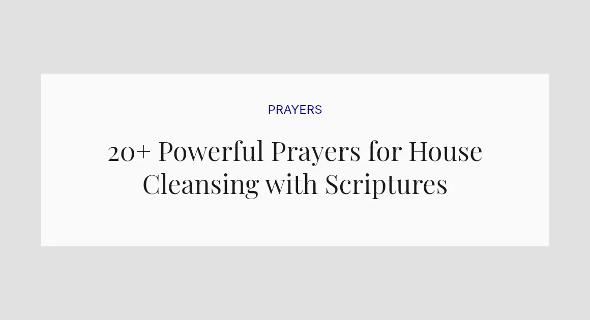 20+ Powerful Prayers for House Cleansing with Scriptures
