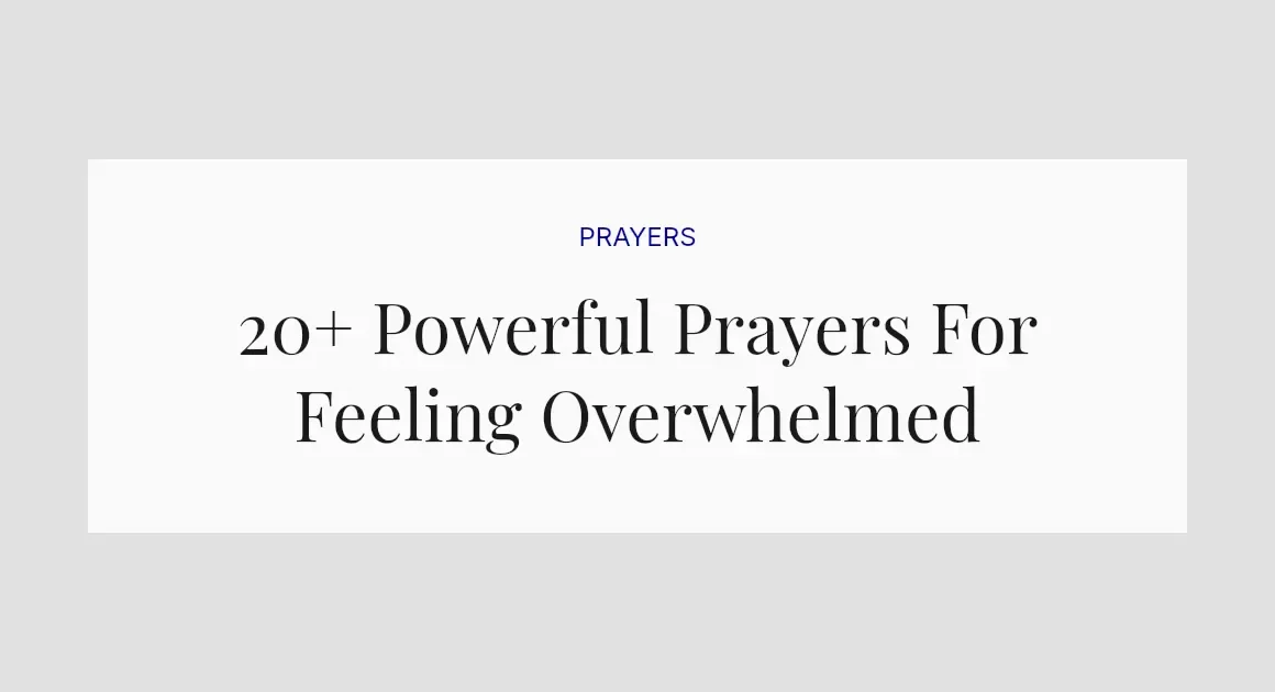 20+ Powerful Prayers For Feeling Overwhelmed