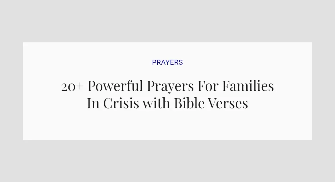 20+ Powerful Prayers For Families In Crisis with Bible Verses
