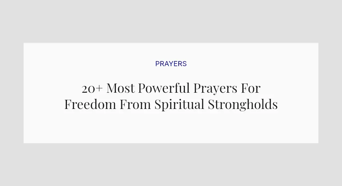 20+ Most Powerful Prayers For Freedom From Spiritual Strongholds