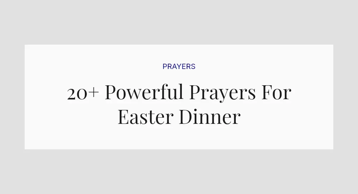 20+ Powerful Prayers For Easter Dinner