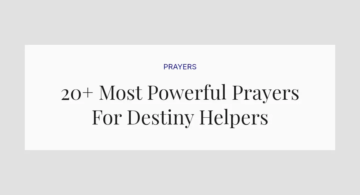 20+ Most Powerful Prayers For Destiny Helpers