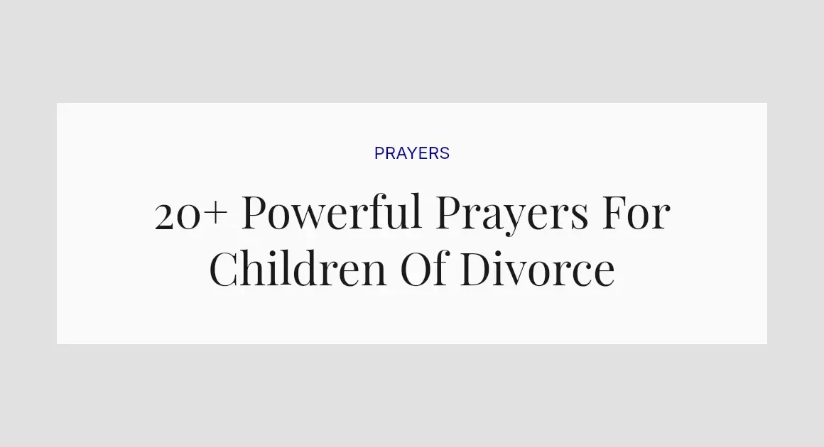 20+ Powerful Prayers For Children Of Divorce
