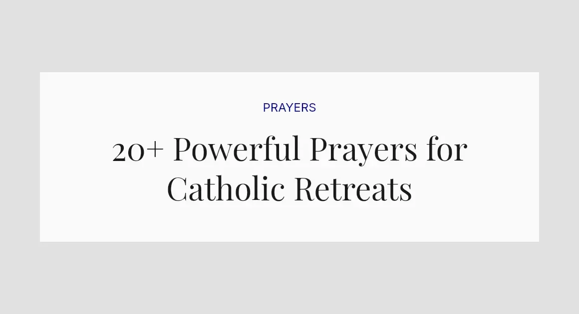 20+ Powerful Prayers for Catholic Retreats