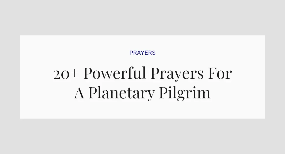 20+ Powerful Prayers For A Planetary Pilgrim