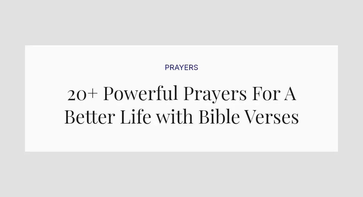 20+ Powerful Prayers For A Better Life with Bible Verses