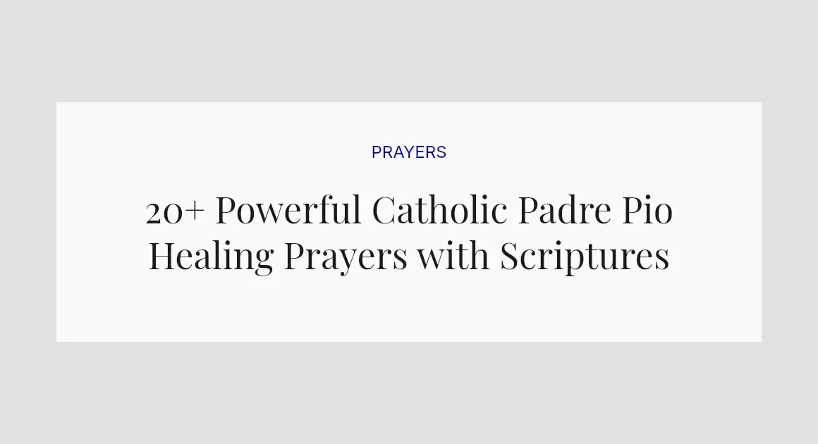 20+ Powerful Catholic Padre Pio Healing Prayers with Scriptures