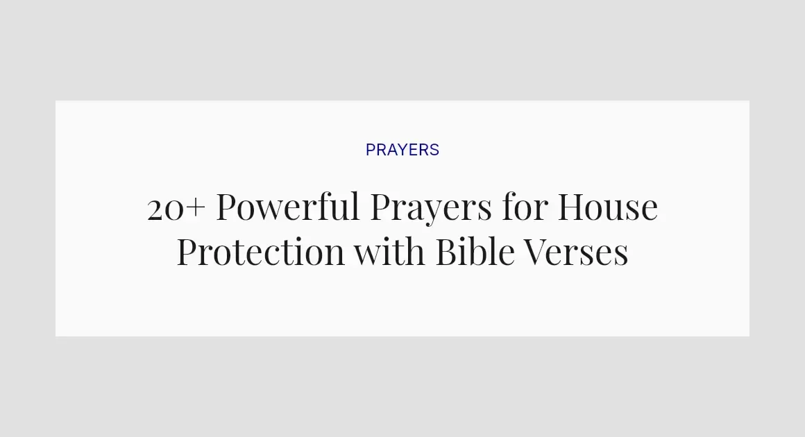 20+ Powerful Prayers for House Protection with Bible Verses