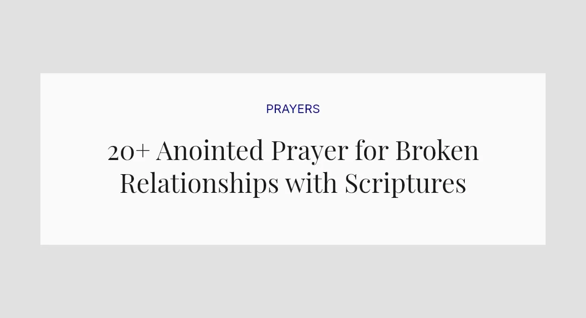 20+ Anointed Prayer for Broken Relationships with Scriptures