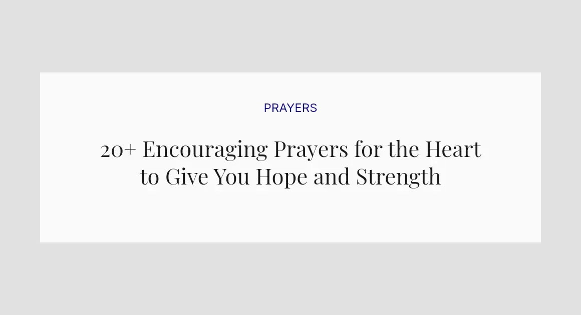 20+ Encouraging Prayers for the Heart to Give You Hope and Strength