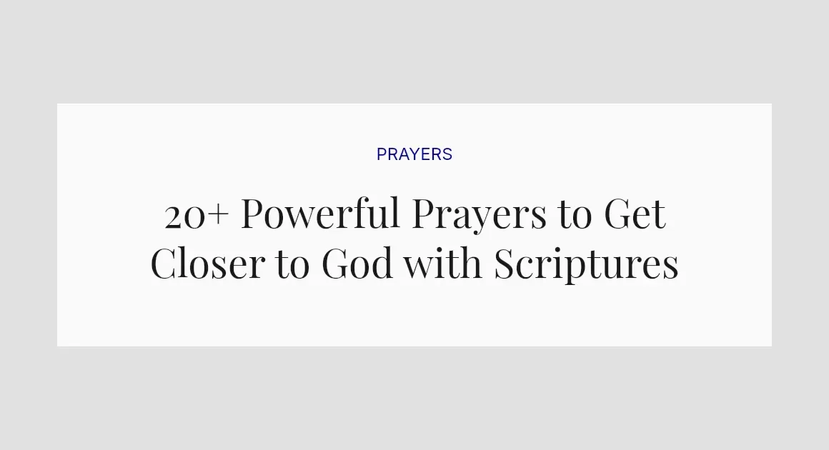 20+ Powerful Prayers to Get Closer to God with Scriptures