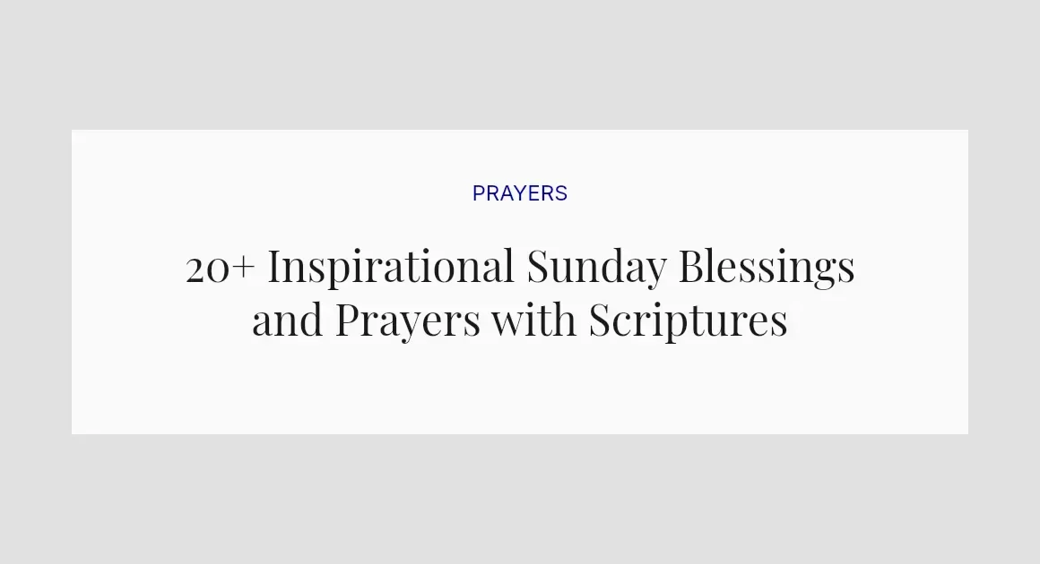20+ Inspirational Sunday Blessings and Prayers with Scriptures