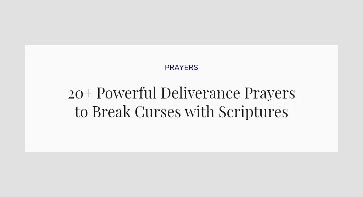 20+ Powerful Deliverance Prayers to Break Curses with Scriptures