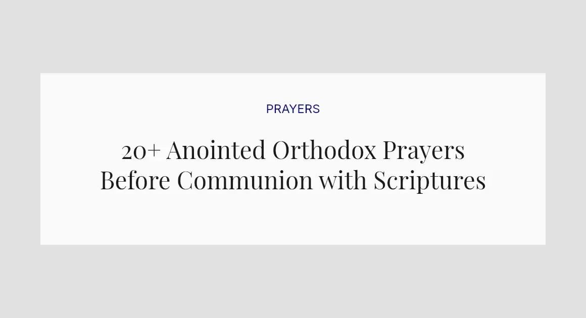 20+ Anointed Orthodox Prayers Before Communion with Scriptures