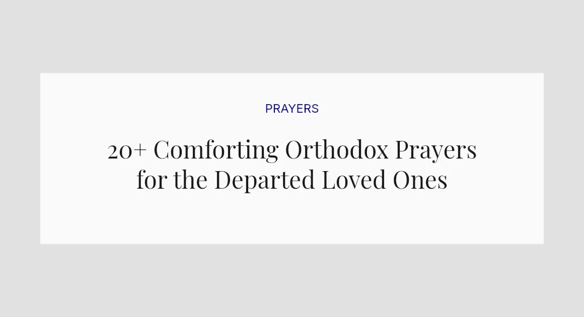 20+ Comforting Orthodox Prayers for the Departed Loved Ones