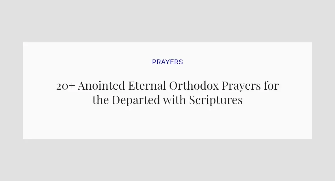 20+ Anointed Eternal Orthodox Prayers for the Departed with Scriptures