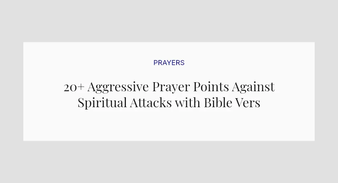 20+ Aggressive Prayer Points Against Spiritual Attacks with Bible Verses