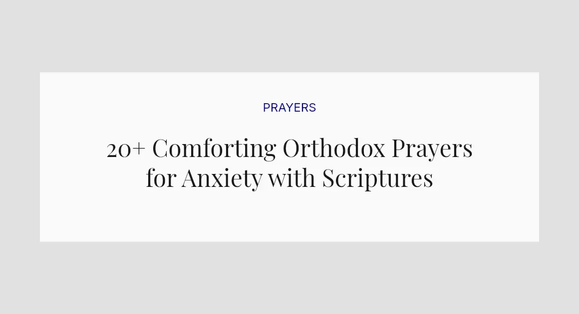 20+ Comforting Orthodox Prayers for Anxiety with Scriptures