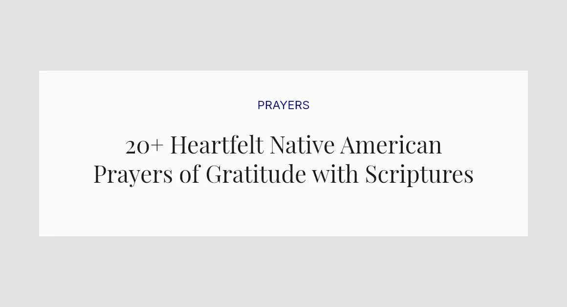 20+ Heartfelt Native American Prayers of Gratitude with Scriptures