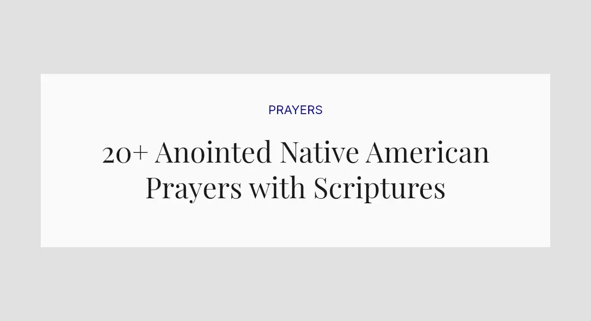20+ Anointed Native American Prayers with Scriptures